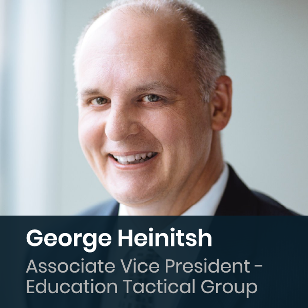 George Heinitsh - Associate Vice President - Education Tactical Group